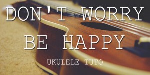 don-t-worry-be-happy-ukulele-lesson